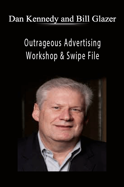 Outrageous Advertising Workshop & Swipe File – Dan Kennedy and Bill Glazer