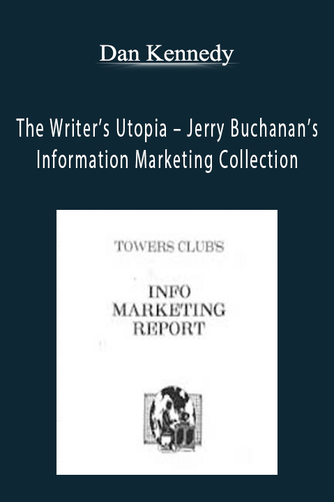 The Writer’s Utopia – Jerry Buchanan’s Information Marketing Collection – Dan Kennedy