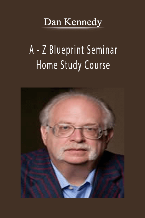 A – Z Blueprint Seminar Home Study Course – Dan Kennedy’s