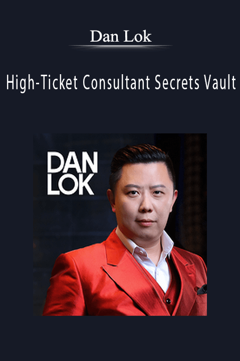 High–Ticket Consultant Secrets Vault – Dan Lok