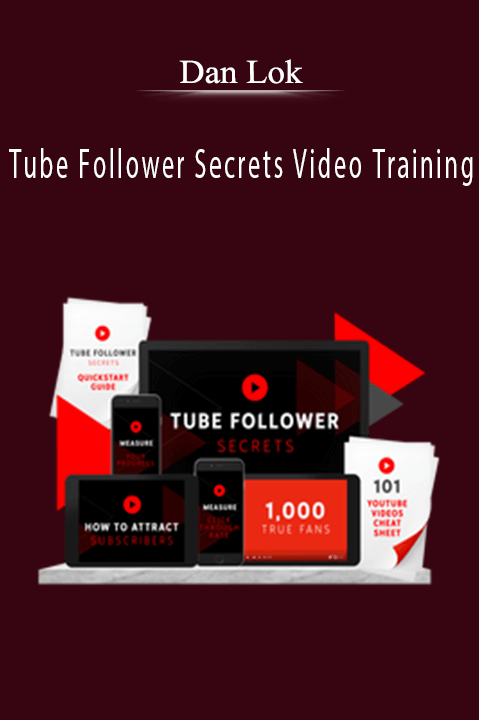 Tube Follower Secrets Video Training – Dan Lok