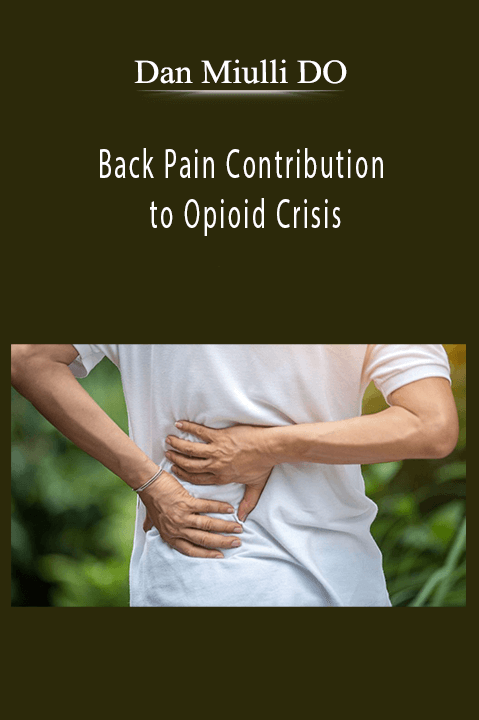 Back Pain Contribution to Opioid Crisis – Dan Miulli DO