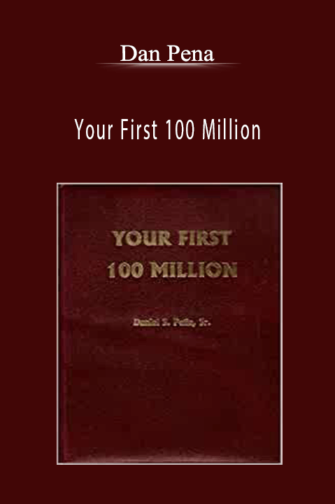 Your First 100 Million – Dan Pena