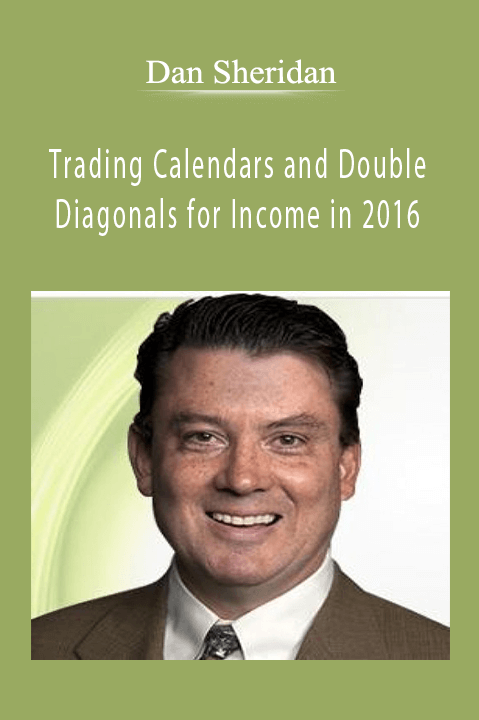 Trading Calendars and Double Diagonals for Income in 2016 – Dan Sheridan