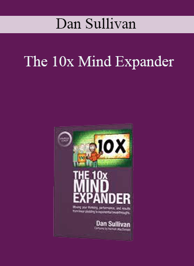 The 10x Mind Expander – Dan Sullivan