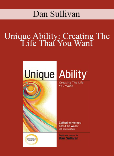 Unique Ability: Creating The Life That You Want – Dan Sullivan