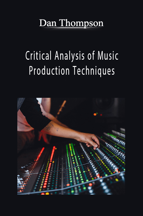 Critical Analysis of Music Production Techniques – Dan Thompson