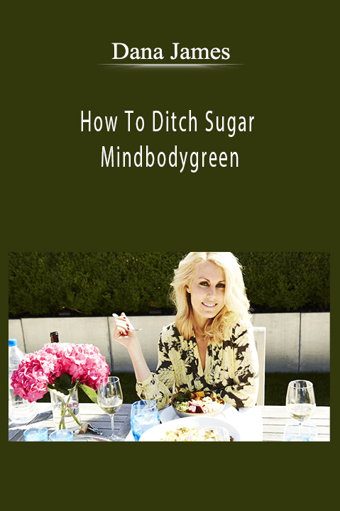 How To Ditch Sugar – Mindbodygreen – Dana James