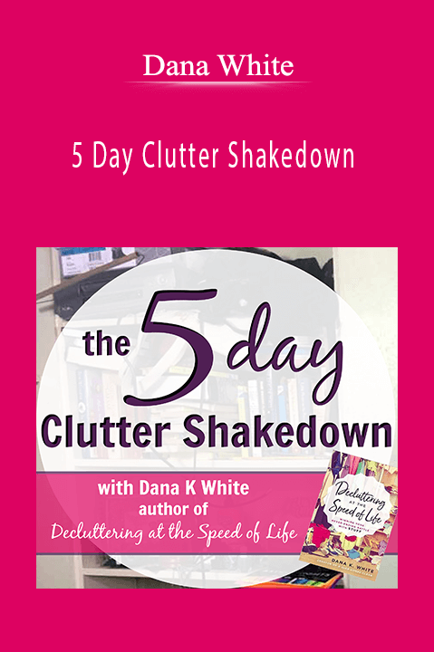 5 Day Clutter Shakedown – Dana White