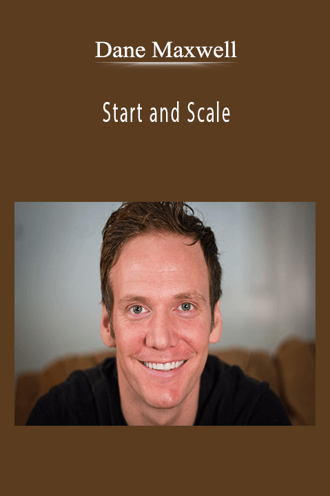 Start and Scale – Dane Maxwell