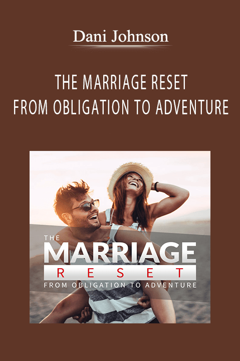 THE MARRIAGE RESET: FROM OBLIGATION TO ADVENTURE – Dani Johnson