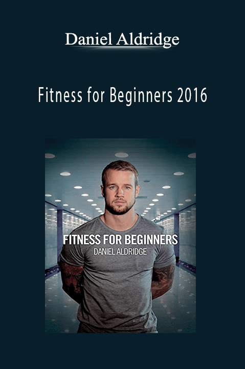 Fitness for Beginners 2016 – Daniel Aldridge