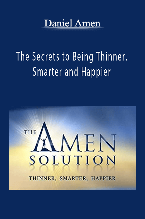 The Secrets to Being Thinner. Smarter and Happier – Daniel Amen