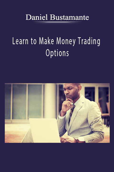 Learn to Make Money Trading Options – Daniel Bustamante