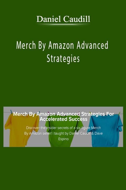 Merch By Amazon Advanced Strategies – Daniel Caudill