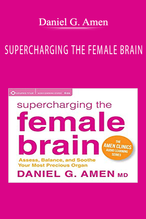 SUPERCHARGING THE FEMALE BRAIN – Daniel G. Amen