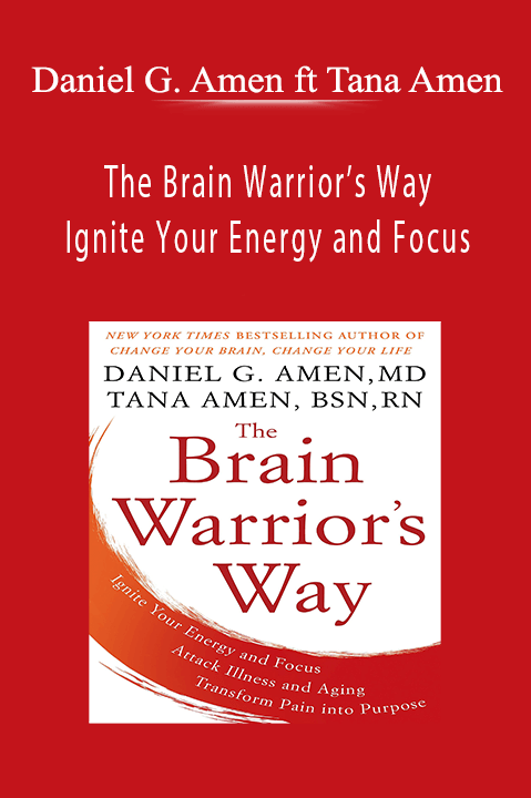 The Brain Warrior’s Way: Ignite Your Energy and Focus – Daniel G. Amen ft Tana Amen