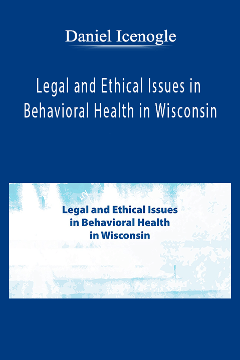 Legal and Ethical Issues in Behavioral Health in Wisconsin – Daniel Icenogle