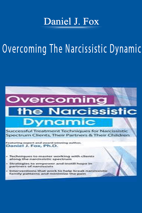 Overcoming The Narcissistic Dynamic – Daniel J. Fox