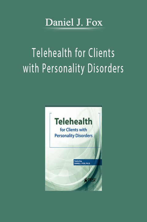 Telehealth for Clients with Personality Disorders – Daniel J. Fox