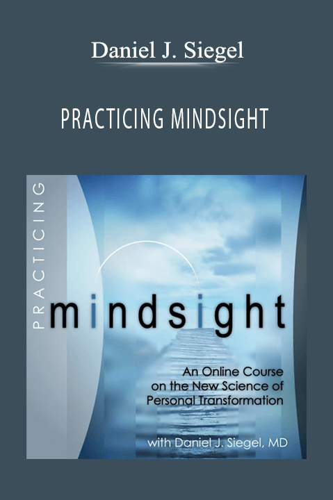 PRACTICING MINDSIGHT – Daniel J. Siegel