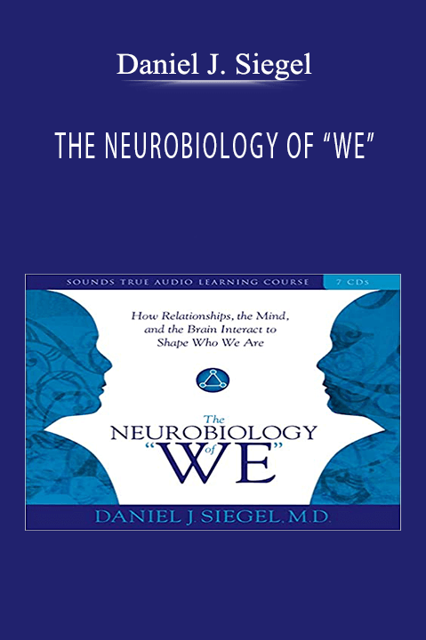 THE NEUROBIOLOGY OF “WE” – Daniel J. Siegel