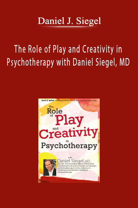 The Role of Play and Creativity in Psychotherapy with Daniel Siegel