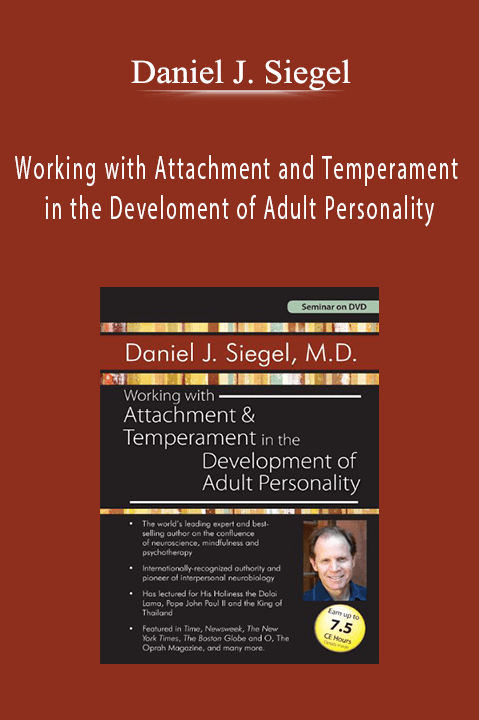 Working with Attachment and Temperament in the Development of Adult Personality with Daniel J. Siegel