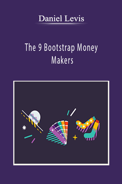 The 9 Bootstrap Money Makers – Daniel Levis