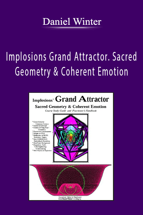 Implosions Grand Attractor. Sacred Geometry & Coherent Emotion – Daniel Winter