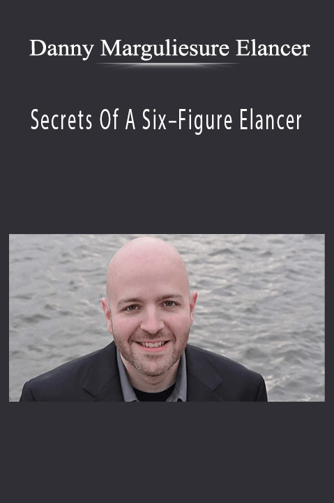 Secrets Of A Six–Figure Elancer – Danny Margulies