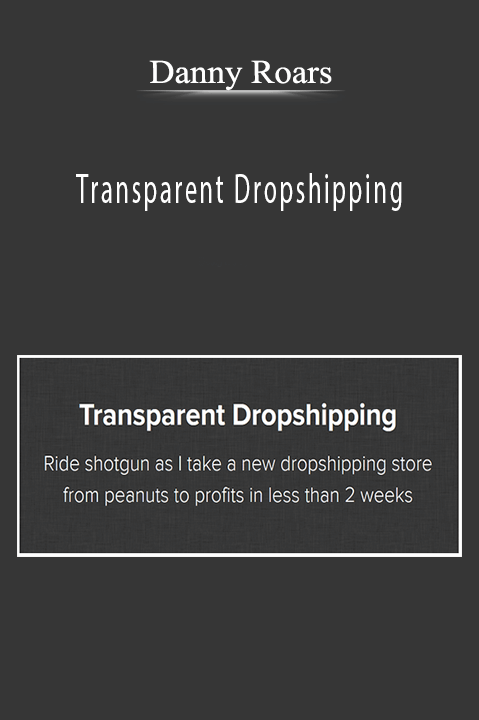 Transparent Dropshipping – Danny Roars