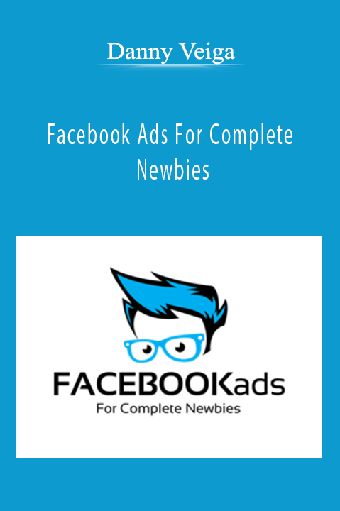 Facebook Ads For Complete Newbies – Danny Veiga