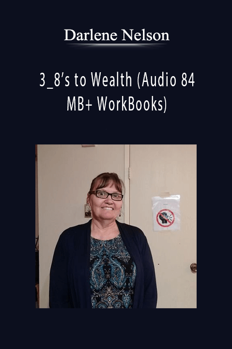 3_8’s to Wealth (Audio 84 MB+ WorkBooks) – Darlene Nelson