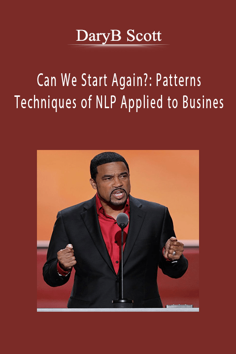 Can We Start Again?: Patterns & Techniques of NLP Applied to Business – DaryB Scott