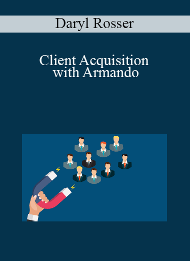 Client Acquisition with Armando – Daryl Rosser