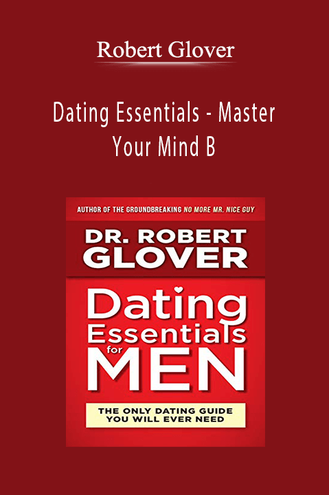 Master Your Mind B – Robert Glover – Dating Essentials