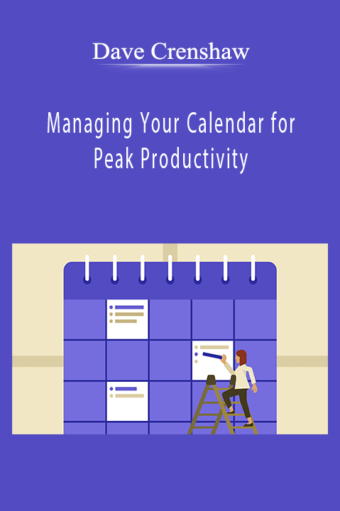 Managing Your Calendar for Peak Productivity – Dave Crenshaw