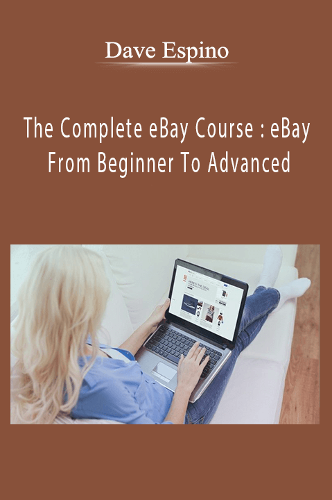 The Complete eBay Course : eBay From Beginner To Advanced – Dave Espino