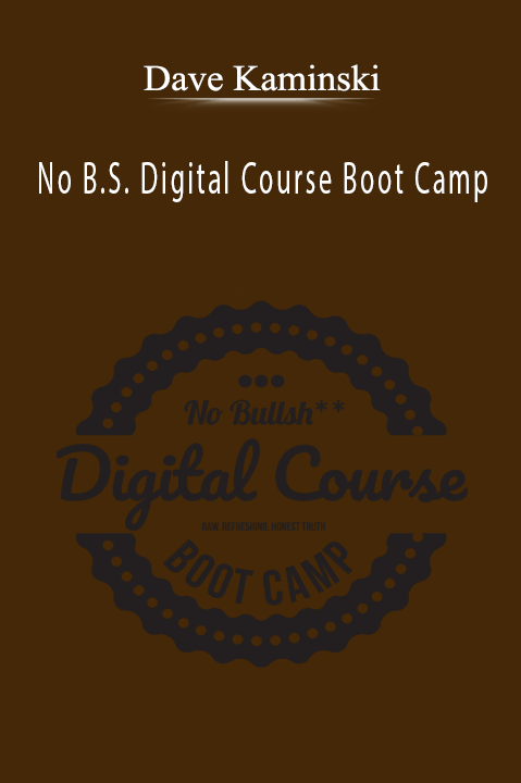 No B.S. Digital Course Boot Camp – Dave Kaminski