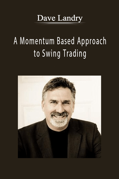 A Momentum Based Approach to Swing Trading – Dave Landry