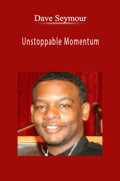 Unstoppable Momentum – Dave Seymour