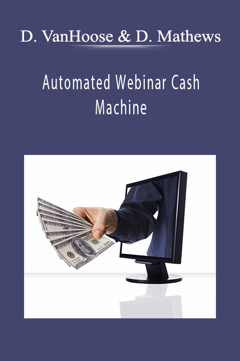 Automated Webinar Cash Machine – Dave VanHoose & Dustin Mathews