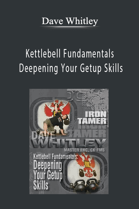 Kettlebell Fundamentals – Deepening Your Getup Skills – Dave Whitley