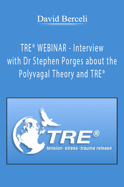 TRE WEBINAR – Interview with Dr Stephen Porges about the Polyvagal Theory and TRE – David Berceli