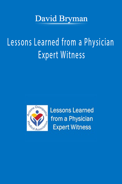 Lessons Learned from a Physician Expert Witness – David Bryman