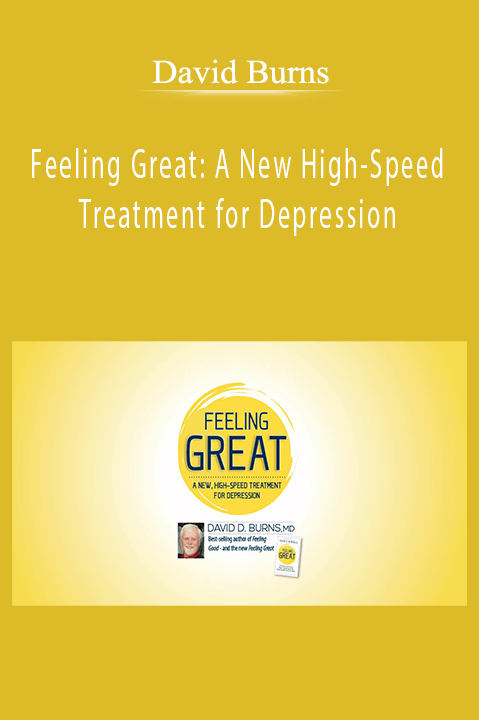 Feeling Great: A New High–Speed Treatment for Depression – David Burns