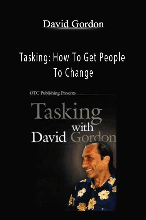 Tasking: How To Get People To Change – David Gordon