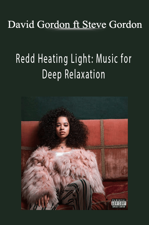 David Gordon ft Steve Gordon • Redd Heating Light: Music for Deep Relaxation