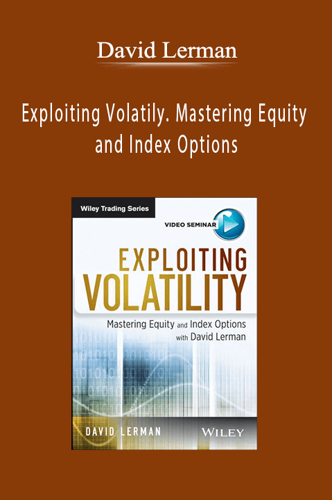 Exploiting Volatily. Mastering Equity and Index Options – David Lerman